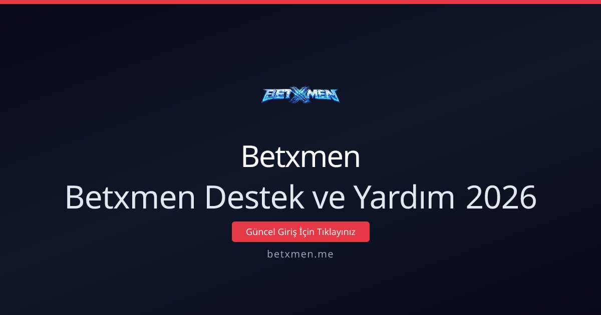 Betxmen Destek ve Yardım — 2026 Rehberi