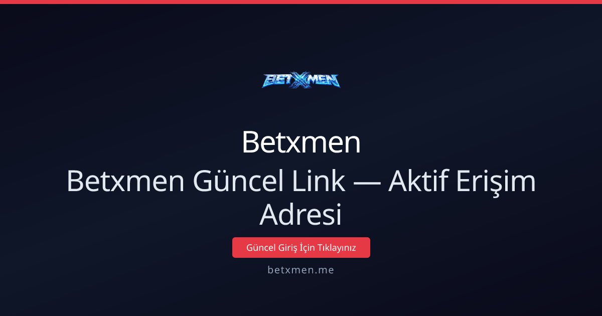 Betxmen Aktif Giriş Adresi ve Güncel Erişim Rehberi — adım adım anlatım
