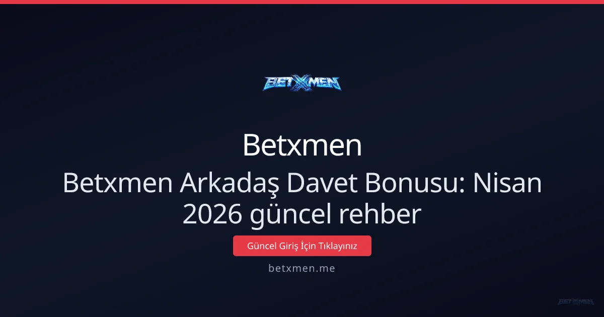 Betxmen Arkadaş Davet Bonusu: rehber - Betxmen rehber görseli