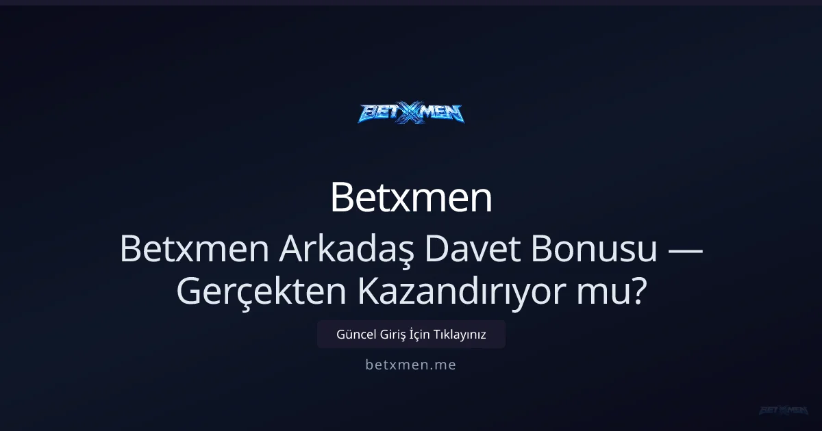 Betxmen Arkadaş Davet Bonusu — Gerçekten Kazandırıyor mu? - Betxmen rehber görseli