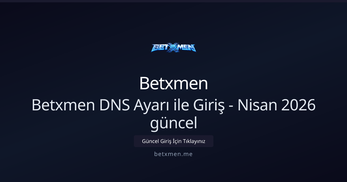Betxmen DNS ile Erişim Rehberi Betxmen DNS ile Erişim Rehberi - Nisan 2026 Güncel hakkında bilgilendirici görsel