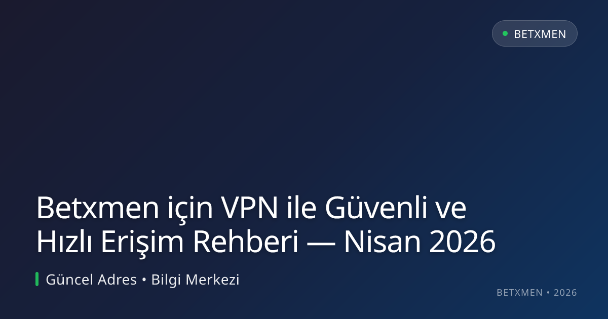 Betxmen için VPN ile Güvenli ve Hızlı Erişim Rehberi Betxmen için VPN ile Güvenli ve Hızlı Erişim Rehberi — Nisan 2026 hakkında bilgilendirici görsel