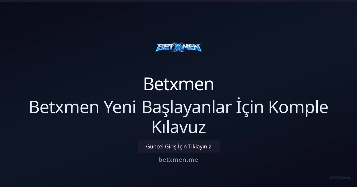 Betxmen Yeni Başlayanlar İçin Komple Kılavuz Betxmen Yeni Başlayanlar İçin Komple Kılavuz - Betxmen rehber görseli