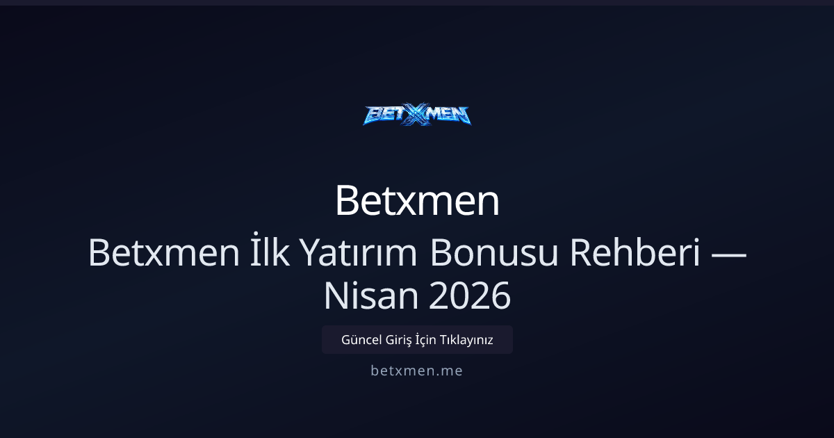 Betxmen Yeni Üye Yatırım Bonusu Rehberi