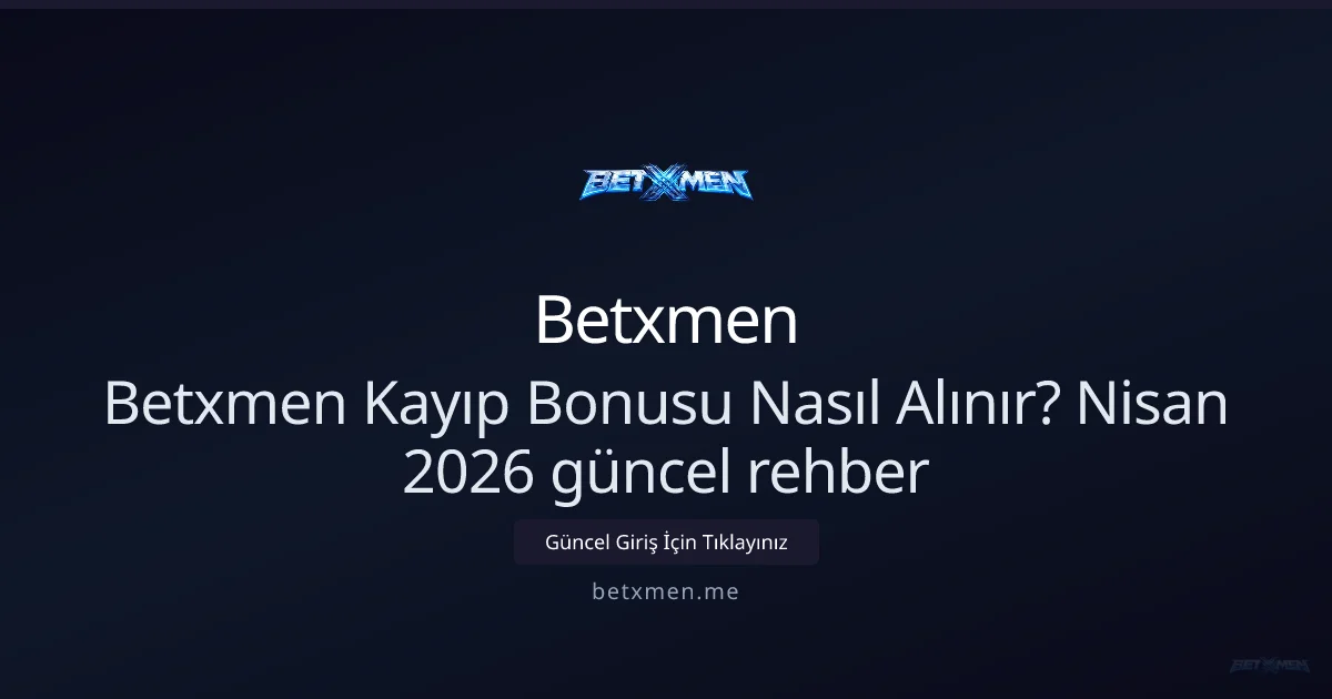 Betxmen Kayıp Bonusu Nasıl Talep Edilir? Nisan 2026 Rehberi Betxmen Kayıp Bonusu Nasıl Talep Edilir? Nisan 2026 Rehberi — adım adım anlatım