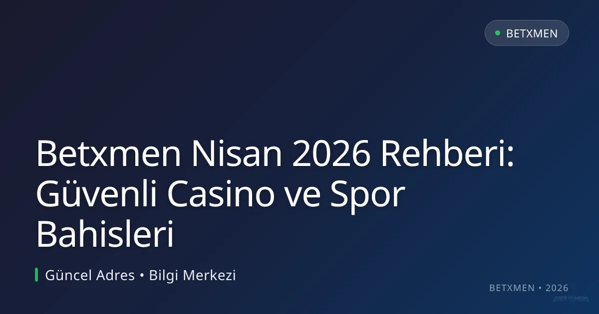 Betxmen Nisan 2026 Rehberi: Güvenli Casino ve Spor Bahisleri Betxmen Nisan 2026 Rehberi: Güvenli Casino ve Spor Bahisleri konusunda detaylı kılavuz