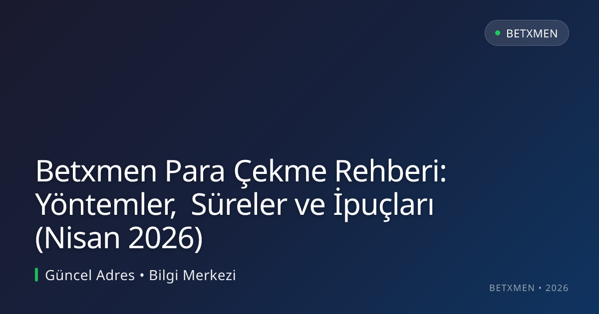 Betxmen Para Çekme Rehberi: Yöntemler, Süreler ve İpuçları (Nisan 2026) Betxmen Para Çekme Rehberi: Yöntemler, Süreler ve İpuçları (Nisan 2026) konusunda detaylı kılavuz