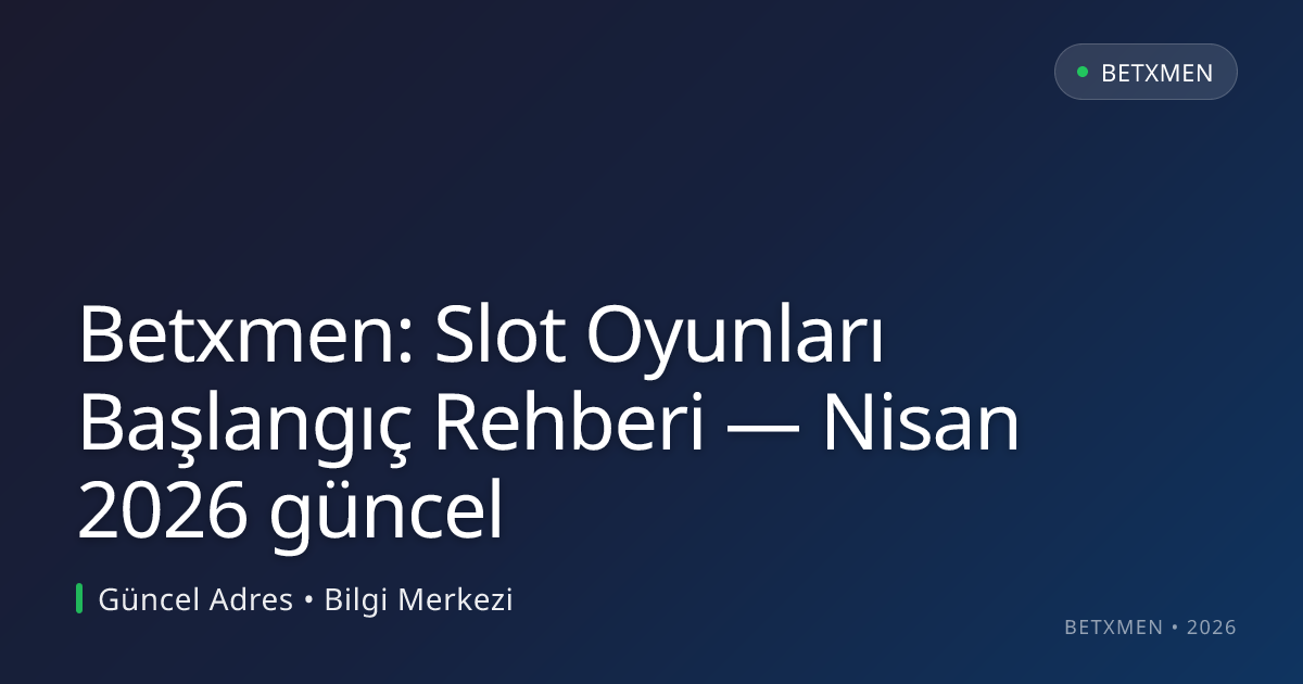 Betxmen: Slot Oyunları Başlangıç Rehberi Betxmen: Slot Oyunları Başlangıç Rehberi