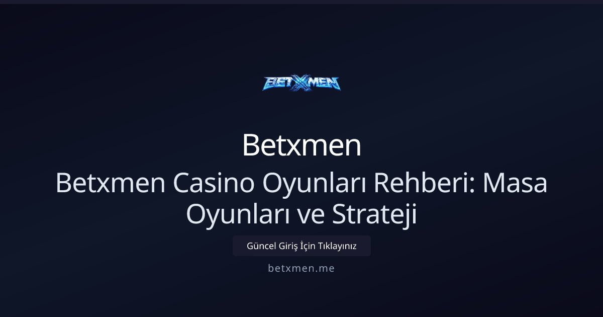 Betxmen Betxmen Casino Oyunları Rehberi: Masa Oyunları ve Strateji