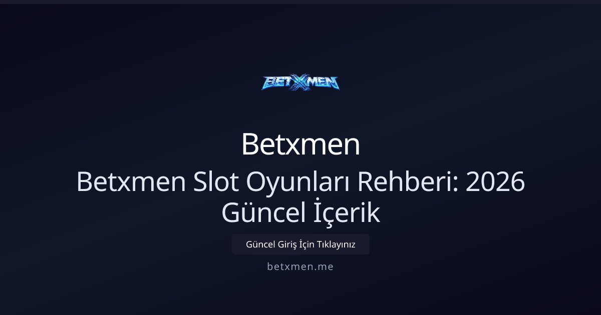 Betxmen Betxmen Slot Oyunları Rehberi: 2026 Güncel İçerik