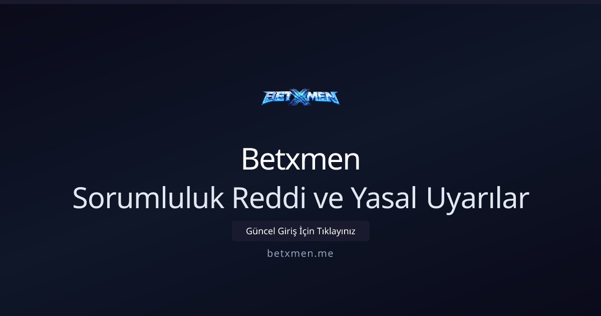 Betxmen Sorumluluk Reddi ve Yasal Uyarılar